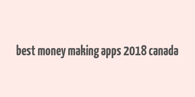 best money making apps 2018 canada