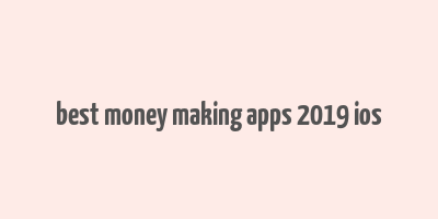 best money making apps 2019 ios