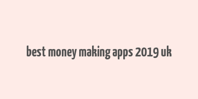 best money making apps 2019 uk