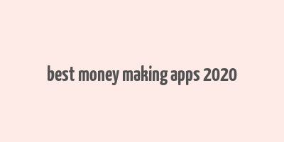 best money making apps 2020