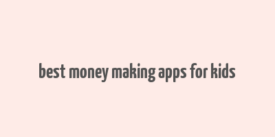 best money making apps for kids