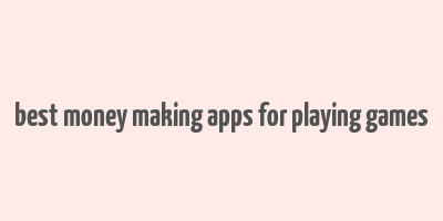 best money making apps for playing games