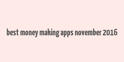 best money making apps november 2016