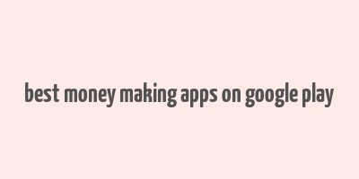 best money making apps on google play