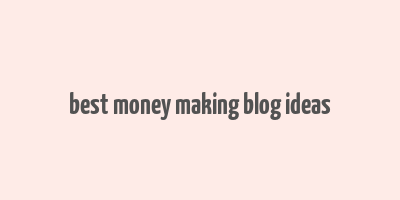 best money making blog ideas