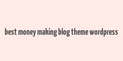 best money making blog theme wordpress