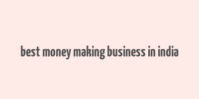 best money making business in india