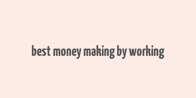 best money making by working