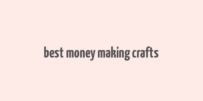 best money making crafts