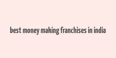 best money making franchises in india