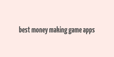 best money making game apps