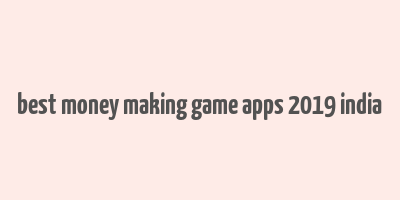 best money making game apps 2019 india