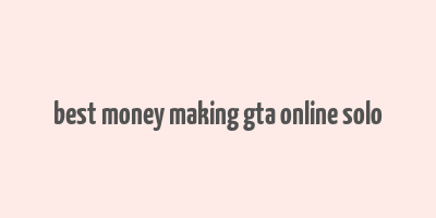 best money making gta online solo