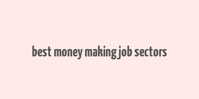 best money making job sectors