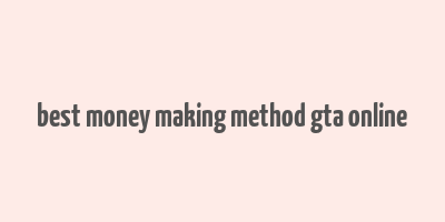 best money making method gta online