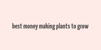 best money making plants to grow