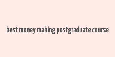 best money making postgraduate course