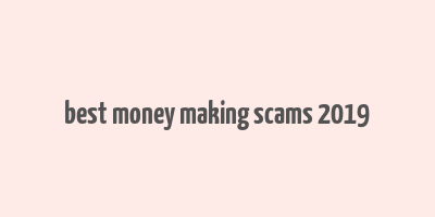 best money making scams 2019