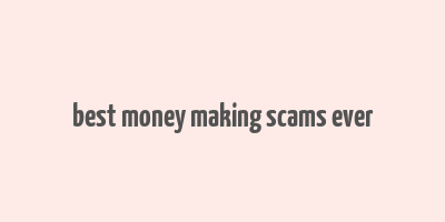 best money making scams ever