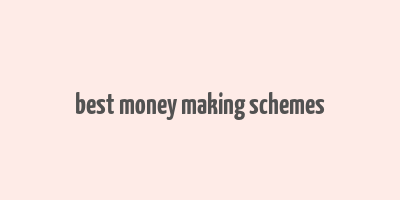 best money making schemes