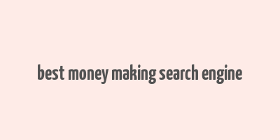 best money making search engine