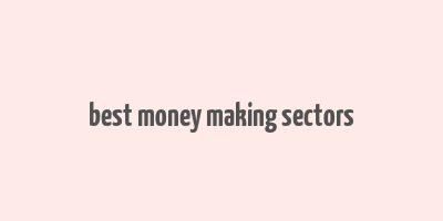 best money making sectors