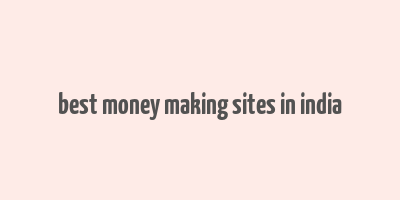 best money making sites in india