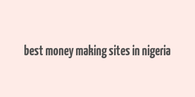 best money making sites in nigeria