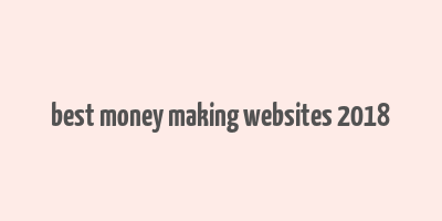 best money making websites 2018