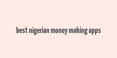 best nigerian money making apps