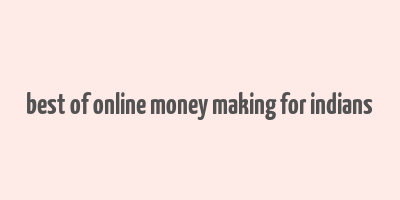 best of online money making for indians