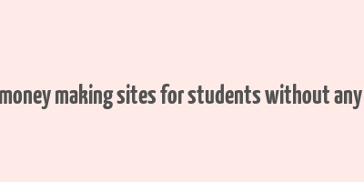 best online money making sites for students without any investment