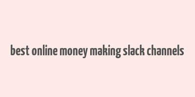 best online money making slack channels