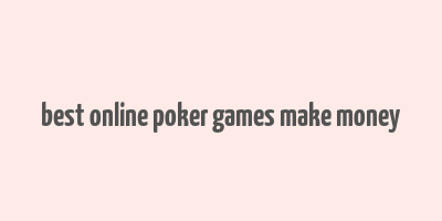 best online poker games make money