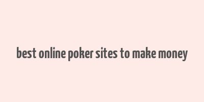 best online poker sites to make money