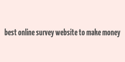 best online survey website to make money