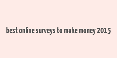 best online surveys to make money 2015