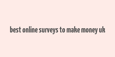 best online surveys to make money uk