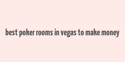 best poker rooms in vegas to make money