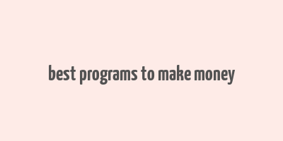 best programs to make money