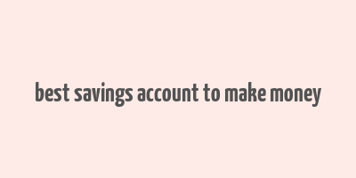 best savings account to make money