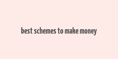 best schemes to make money