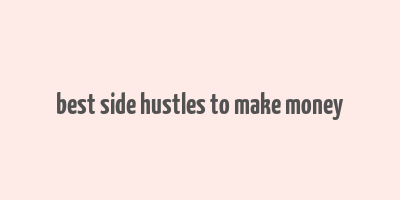 best side hustles to make money