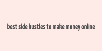 best side hustles to make money online