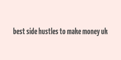 best side hustles to make money uk