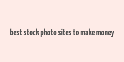 best stock photo sites to make money