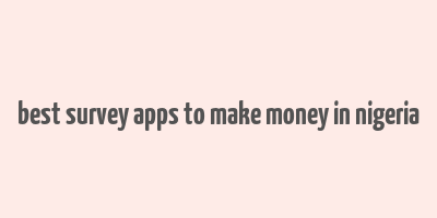 best survey apps to make money in nigeria