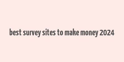 best survey sites to make money 2024