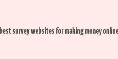 best survey websites for making money online