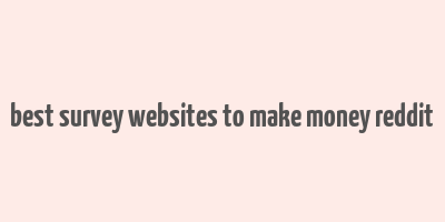 best survey websites to make money reddit